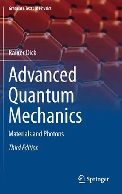 Advanced Quantum Mechanics: Materials and Photons by Rainer Dick