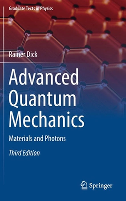 Advanced Quantum Mechanics: Materials and Photons by Rainer Dick