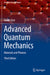 Advanced Quantum Mechanics: Materials and Photons by Rainer Dick