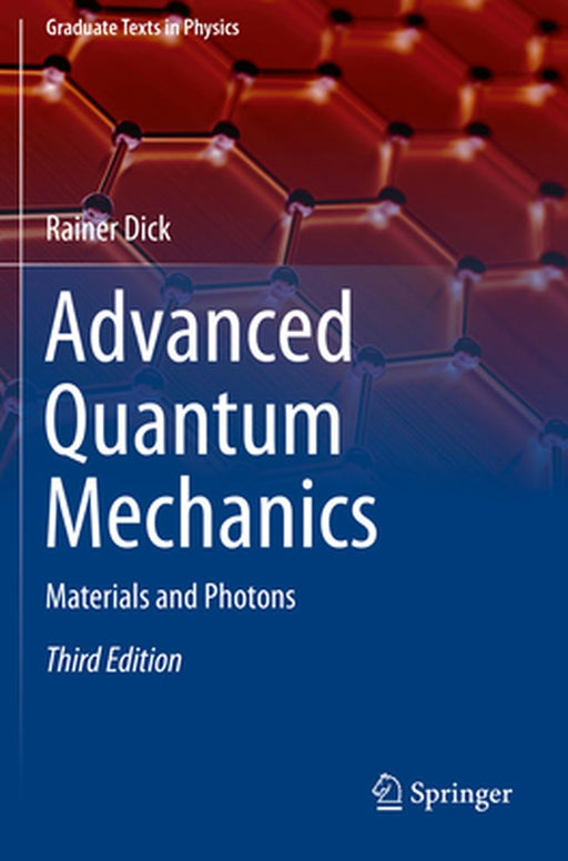 Advanced Quantum Mechanics: Materials and Photons by Rainer Dick