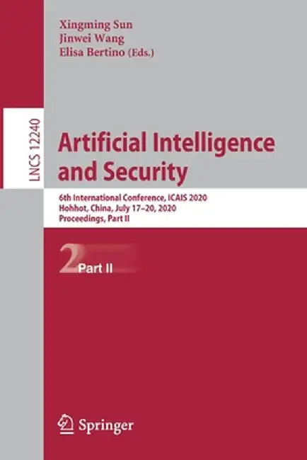 Artificial Intelligence and Security: 6th International Conference, Icais 2020, Hohhot, China, July 17-20, 2020, Proceedings, Part II by Xingming Sun