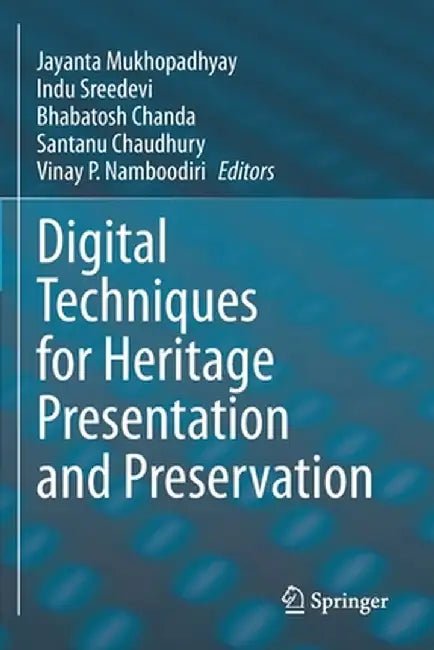 Digital Techniques for Heritage Presentation and Preservation by Jayanta Mukhopadhyay