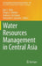 Water Resources Management in Central Asia by Igor S. Zonn