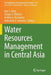 Water Resources Management in Central Asia by Igor S. Zonn