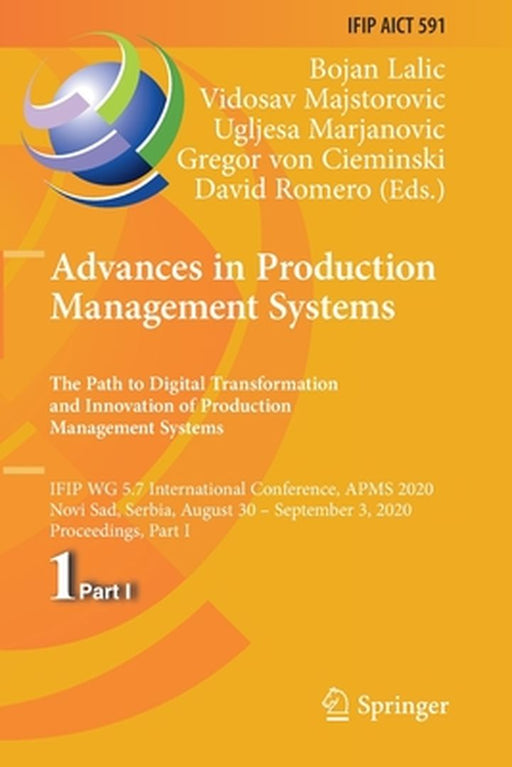 Advances in Production Management Systems. the Path to Digital Transformation and Innovation of Production Management Systems: Ifip Wg 5.7 Internation by Bojan Lalic
