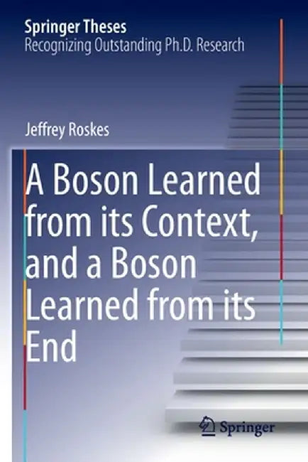 A Boson Learned from Its Context, and a Boson Learned from Its End by Jeffrey Roskes