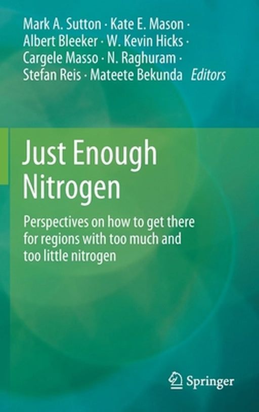 Just Enough Nitrogen: Perspectives on How to Get There for Regions with Too Much and Too Little Nitrogen by Mark A. Sutton