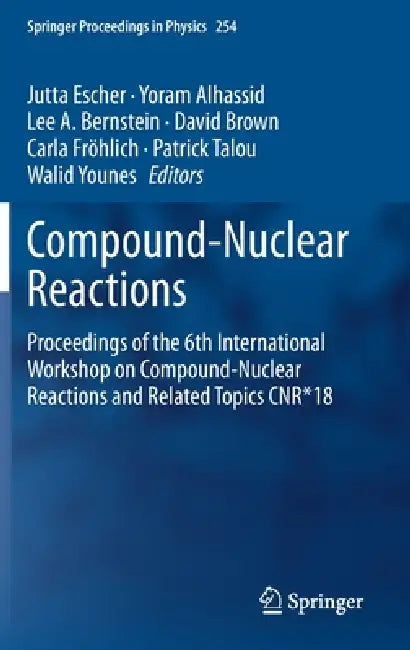 Compound-Nuclear Reactions: Proceedings of the 6th International Workshop on Compound-Nuclear Reactions and Related Topics Cnr*18 by Jutta Escher, Yoram Alhassid, Lee A. Bernstein