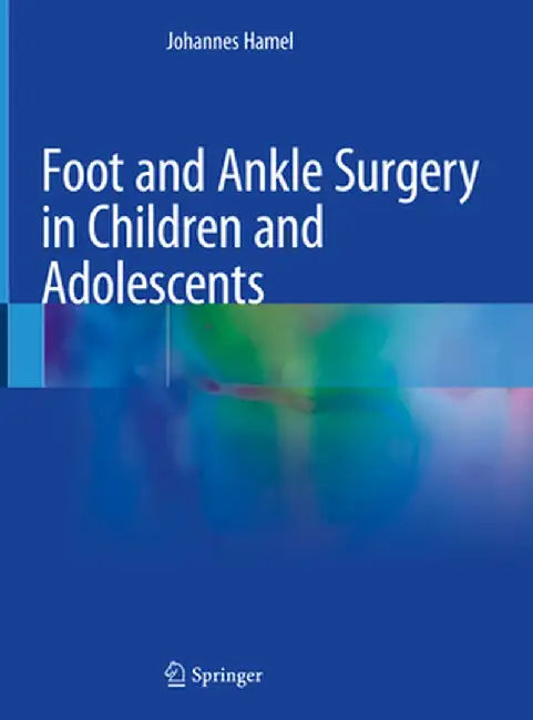 Foot and Ankle Surgery in Children and Adolescents by Johannes Hamel