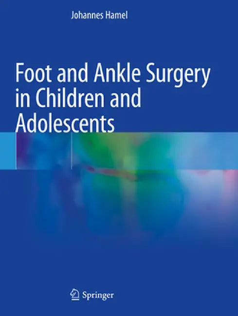 Foot and Ankle Surgery in Children and Adolescents by Johannes Hamel