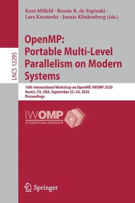 Openmp: Portable Multi-Level Parallelism on Modern Systems: 16th International Workshop on Openmp, Iwomp 2020, Austin, Tx, Usa, September 22-24, 2020, by Kent Milfeld