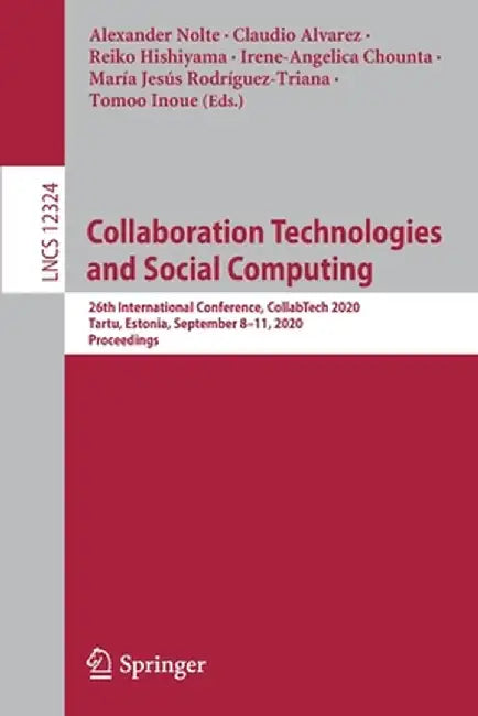Collaboration Technologies and Social Computing: 26th International Conference, Collabtech 2020, Tartu, Estonia, September 8-11, 2020, Proceedings by Alexander Nolte