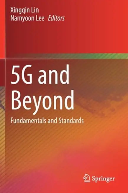 5g and Beyond: Fundamentals and Standards by Xingqin Lin