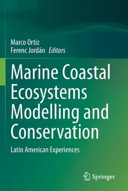 Marine Coastal Ecosystems Modelling and Conservation: Latin American Experiences by Marco Ortiz