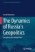 The Dynamics of Russia's Geopolitics: Remaking the Global Order by David Oualaalou