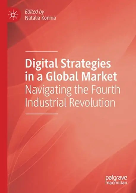 Digital Strategies in a Global Market: Navigating the Fourth Industrial Revolution by Natalia Konina