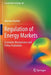 Regulation of Energy Markets: Economic Mechanisms and Policy Evaluation by Mulder, Machiel
