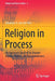 Religion in Process: An Approach Inspired by Human Dignity, Rights, and Reasonableness by Johannes A. Van Der Ven