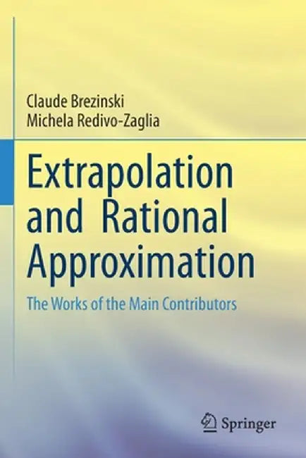 Extrapolation and Rational Approximation: The Works of the Main Contributors by Claude Brezinski