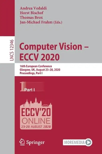 Computer Vision - Eccv 2020: 16th European Conference, Glasgow, Uk, August 23-28, 2020, Proceedings, Part I by Andrea Vedaldi