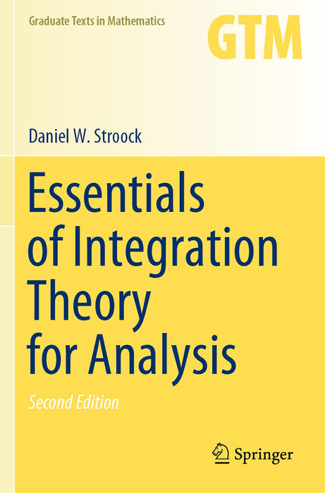 Essentials of Integration Theory for Analysis by Daniel W. Stroock