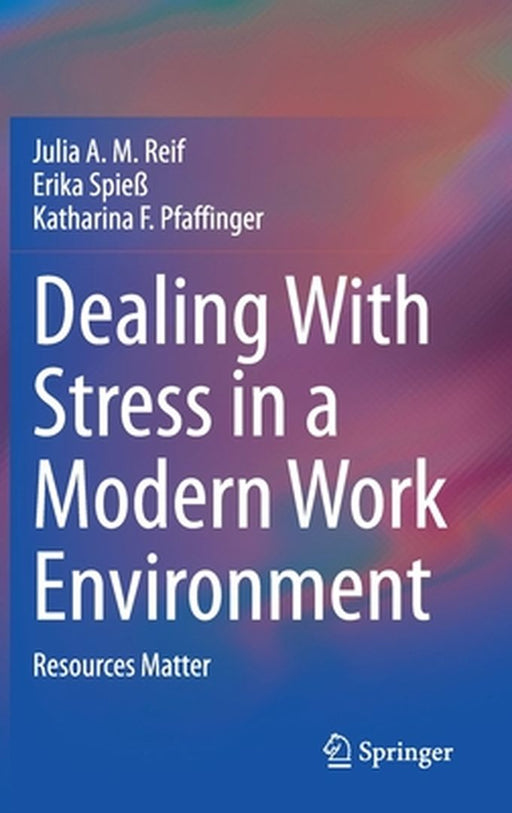 Dealing With Stress in a Modern Work Environment: Resources Matter by Reif