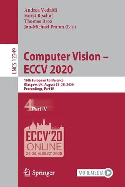 Computer Vision - Eccv 2020: 16th European Conference, Glasgow, Uk, August 23-28, 2020, Proceedings, Part IV by Andrea Vedaldi