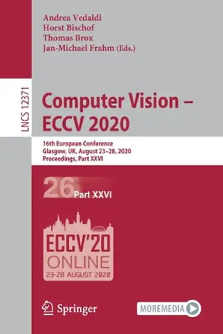 Computer Vision - Eccv 2020: 16th European Conference, Glasgow, Uk, August 23-28, 2020, Proceedings, Part XXVI by Andrea Vedaldi