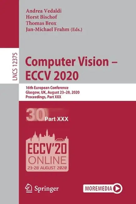 Computer Vision - Eccv 2020: 16th European Conference, Glasgow, Uk, August 23-28, 2020, Proceedings, Part XXX by Andrea Vedaldi