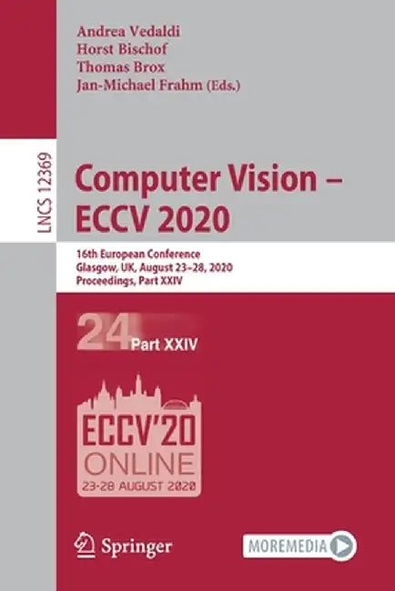 Computer Vision - Eccv 2020: 16th European Conference, Glasgow, Uk, August 23-28, 2020, Proceedings, Part XXIV by Andrea Vedaldi