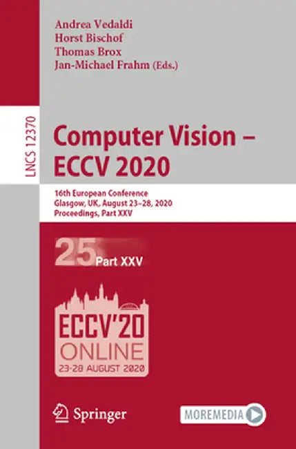 Computer Vision - Eccv 2020: 16th European Conference, Glasgow, Uk, August 23-28, 2020, Proceedings, Part XXV by Andrea Vedaldi