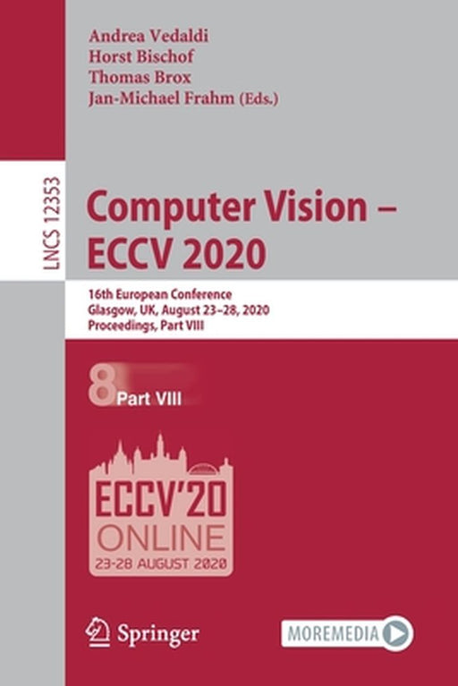 Computer Vision - Eccv 2020: 16th European Conference, Glasgow, Uk, August 23-28, 2020, Proceedings, Part VIII by Andrea Vedaldi
