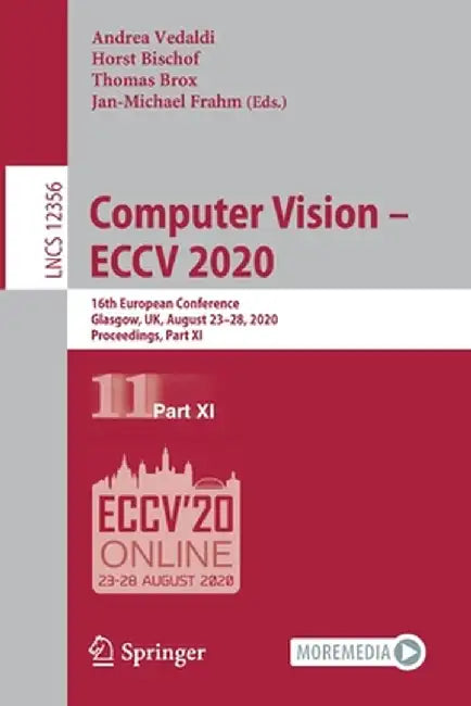 Computer Vision - Eccv 2020: 16th European Conference, Glasgow, Uk, August 23-28, 2020, Proceedings, Part XI by Andrea Vedaldi