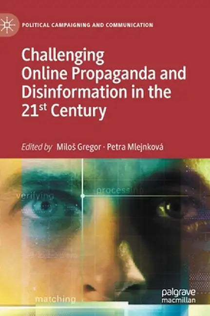 Challenging Online Propaganda and Disinformation in the 21st Century by Milos Gregor