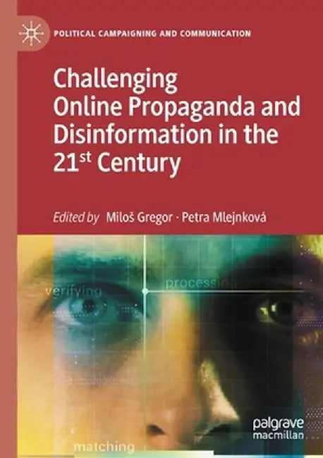 Challenging Online Propaganda and Disinformation in the 21st Century by Milos Gregor