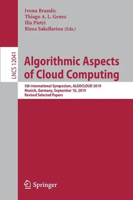 Algorithmic Aspects of Cloud Computing: 5th International Symposium, Algocloud 2019, Munich, Germany, September 10, 2019, Revised Selected Papers by Ivona Brandic