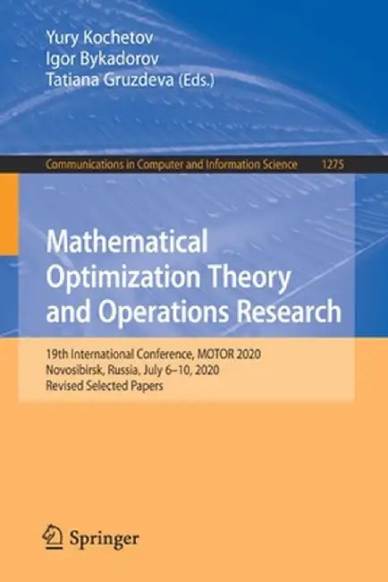 Mathematical Optimization Theory and Operations Research: 19th International Conference, Motor 2020, Novosibirsk, Russia, July 6-10, 2020, Revised Sel by Yury Kochetov