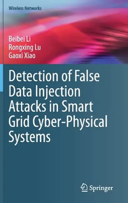 Detection of False Data Injection Attacks in Smart Grid Cyber-Physical Systems by Beibei Li