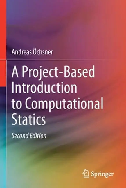 A Project-Based Introduction to Computational Statics by Andreas Öchsner