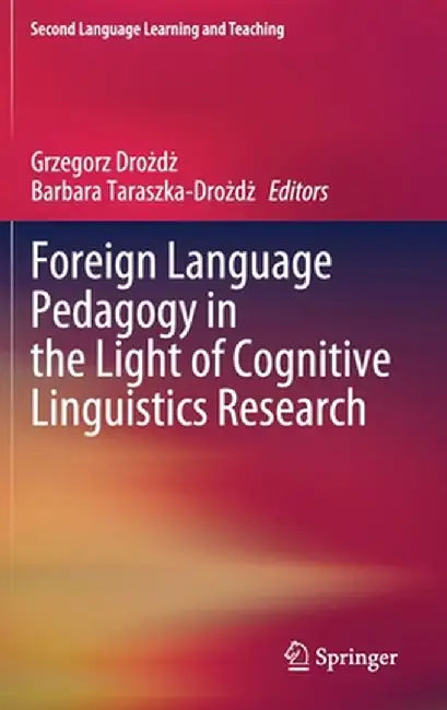 Foreign Language Pedagogy in the Light of Cognitive Linguistics Research by Grzegorz Drożdż