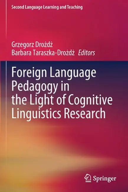 Foreign Language Pedagogy in the Light of Cognitive Linguistics Research by Grzegorz Drożdż