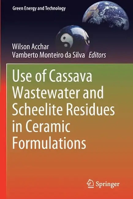 Use of Cassava Wastewater and Scheelite Residues in Ceramic Formulations by Wilson Acchar
