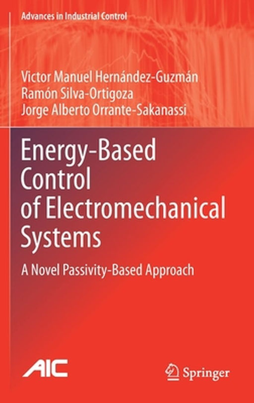 Energy-Based Control of Electromechanical Systems: A Novel Passivity-Based Approach by Victor Manuel Hernández-Guzmán