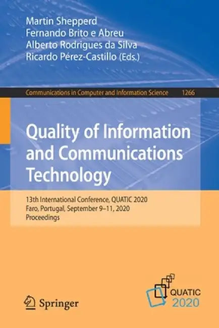 Quality of Information and Communications Technology: 13th International Conference, Quatic 2020, Faro, Portugal, September 9-11, 2020, Proceedings by Martin Shepperd
