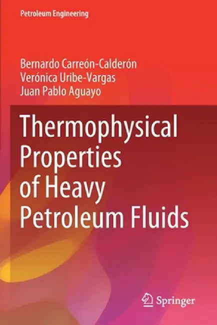 Thermophysical Properties of Heavy Petroleum Fluids by Bernardo Carreón-Calderón