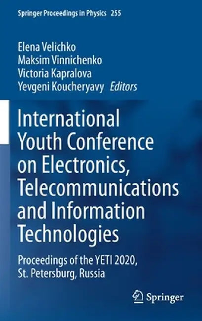 International Youth Conference on Electronics, Telecommunications and Information Technologies: Proceedings of the Yeti 2020, St. Petersburg, Russia by Elena Velichko