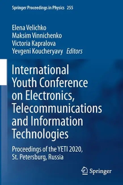 International Youth Conference on Electronics, Telecommunications and Information Technologies: Proceedings of the Yeti 2020, St. Petersburg, Russia by Elena Velichko