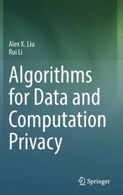 Algorithms for Data and Computation Privacy by Alex X. Liu