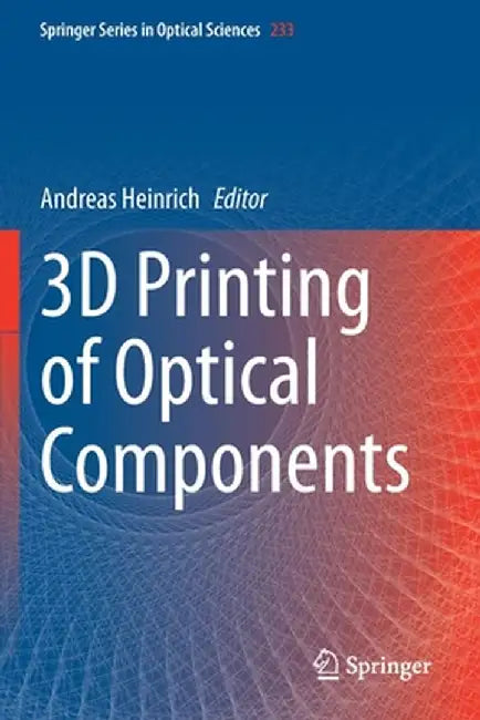 3D Printing of Optical Components by Andreas Heinrich
