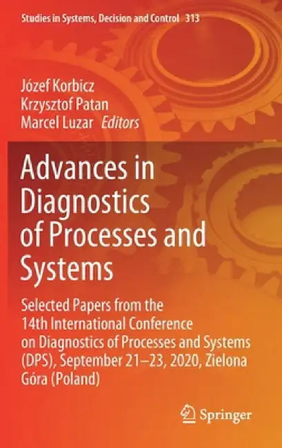 Advances in Diagnostics of Processes and Systems: Selected Papers from the 14th International Conference on Diagnostics of Processes and Systems (Dps) by Józef Korbicz